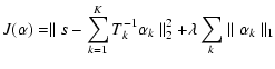 $\displaystyle %
J({\bf\alpha}) = \parallel s - \sum_{k=1}^{K} T_k^{-1} \alpha_k \parallel_2^2 + \lambda \sum_k \parallel \alpha_k \parallel_1$