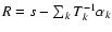 $R = s - \sum_k T_k^{-1} \alpha_k$