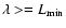 $\lambda >= L_{\min}$