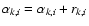 $\alpha_{k,i} = \alpha_{k,i} + r_{k,i}$
