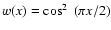 $w(x) = \cos^2~(\pi x/2)$