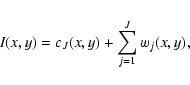 \begin{eqnarray*}I(x,y) = c_{J}(x,y) + \sum_{j=1}^{J} w_j(x,y),
\end{eqnarray*}