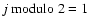 $j \mbox{ modulo } 2 = 1$