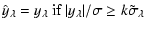 $\displaystyle \hat y_\lambda = y_\lambda \mbox{ if }
\vert y_\lambda\vert/\sigma \geq k \tilde{\sigma}_\lambda$