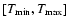 $[T_{{\rm min}},T_{{\rm max}}]$