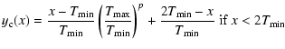 $\displaystyle y_{\rm c}(x) = \frac{x-T_{{\rm min}}}{T_{{\rm min}}}\left(\frac{T...
...ight)^p + \frac{2T_{{\rm min}}-x}{T_{{\rm min}}} \mbox{ if } x < 2T_{{\rm min}}$