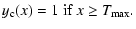 $\displaystyle y_{\rm c}(x) = 1 \mbox{ if }x \ge T_{{\rm max}}.$