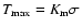 $T_{{\rm max}} = K_{\rm m} \sigma$