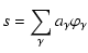 $\displaystyle %
s = \sum_{\gamma} a_{\gamma} \varphi_{\gamma}$