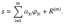 $\displaystyle %
s = \sum_{i=1}^m a_{\gamma_i} \varphi_{\gamma_i} + R^{(m)} .$