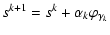 $\displaystyle s^{k+1} = s^k + \alpha_k \varphi_{\gamma_k}$