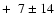$+\phantom{0}7 \pm 14$