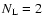 $N_{\rm L} = 2$