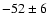 $-52 \pm 6\phantom{0}$