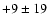 $+9 \pm 19$