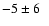 $-5 \pm 6\phantom{0}$