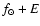 $f_{\odot} + E$