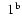 $\phantom{{\rm ^b}}1{\rm ^b}$
