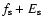 $f_{\rm s} + E_{\rm s}$