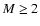 $M \geq 2$