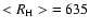 ${< R_{\rm H} >} = 635$