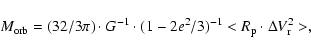 \begin{displaymath}M_{\rm orb} = (32/3\pi)\cdot G^{-1}\cdot (1- 2e^2/3)^{-1} <R_{\rm p}\cdot \Delta V^2_{\rm r}
>, \end{displaymath}