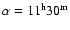 $\alpha = 11^{\rm h} 30^{\rm m}$