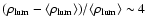 $(\rho_{\rm lum} - \langle \rho_{\rm lum} \rangle)/ \langle \rho_{\rm lum} \rangle \sim 4$