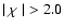 ${\mid \chi \mid} >2.0$