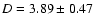 $D = 3.89\pm0.47$