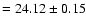 $= 24.12 \pm 0.15$