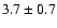 $3.7\pm 0.7$