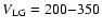 $V_{\rm LG} = 200 {-} 350$