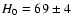 $H_0 =
69 \pm 4$