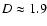 $D\approx1.9$