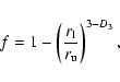 \begin{displaymath}f=1-\left(\frac{r_{\rm l}}{r_{\rm u}}\right)^{3-D_3},\end{displaymath}