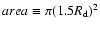 $area\equiv\pi (1.5 R_{\rm d})^2$