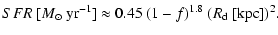 $\displaystyle SFR~[{M}_\odot ~{\rm yr}^{-1}] \approx
0.45~(1-f)^{1.8}~(R_{\rm d}~[{\rm kpc}])^2.$