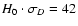 $H_0\cdot \sigma_D = 42$