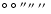$\hbox{$^\circ$ }\hbox{$^\circ$ }^{\prime\prime}\hbox{$^{\prime\prime}$ }\hbox{$^{\prime\prime}$ }$