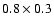$0.8\times0.3$