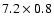 $7.2\times0.8$