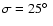 $\sigma = 25\hbox {$^\circ $ }$
