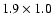 $1.9\times1.0$