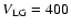 $V_{\rm LG} = 400$