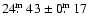$24\hbox{$.\!\!^{\rm m}$ }43\pm0\hbox{$.\!\!^{\rm m}$ }17$
