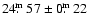 $24\hbox{$.\!\!^{\rm m}$ }57\pm0\hbox{$.\!\!^{\rm m}$ }22$