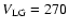 $V_{\rm LG} = 270$