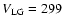 $V_{\rm LG} = 299$