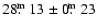 $28\hbox{$.\!\!^{\rm m}$ }13\pm0\hbox{$.\!\!^{\rm m}$ }23$